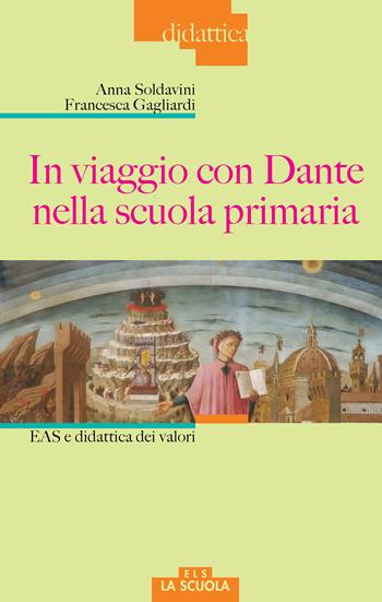 In viaggio con Dante nella scuola primaria. EAS e didattica dei valori - Anna Soldavini, Francesca Gagliardi - Libro La Scuola SEI 2017, Didattica | Libraccio.it