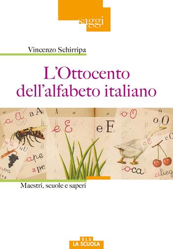 L'Ottocento dell'alfabeto italiano. Maestri, scuole e saperi - Vincenzo Schirripa - Libro La Scuola SEI 2018, Saggi | Libraccio.it