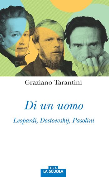 Di un uomo. Leopardi, Dostoevskij, Pasolini - Graziano Tarantini - Libro La Scuola SEI 2018, Orso blu | Libraccio.it
