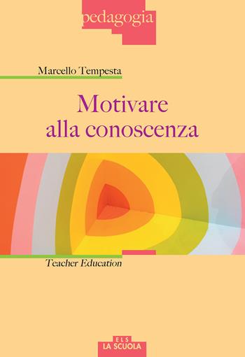 Motivare alla conoscenza. Teacher education - Marcello Tempesta - Libro La Scuola SEI 2018, Pedagogia | Libraccio.it