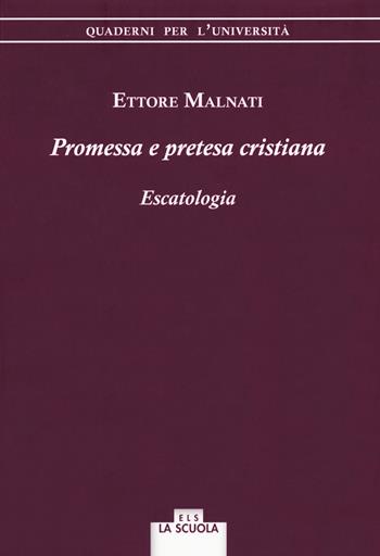 Promessa e pretesa cristiana. Escatologia - Ettore Malnati - Libro La Scuola SEI 2018, Quaderni per l'università | Libraccio.it