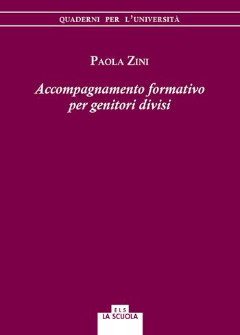 Accompagnamento formativo per genitori divisi - Paola Zini - Libro La Scuola SEI 2018, Quaderni per l'università | Libraccio.it