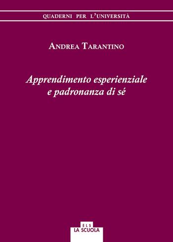 Apprendimento esperienziale e padronanza di sé - Andrea Tarantino - Libro La Scuola SEI 2018, Quaderni per l'università | Libraccio.it