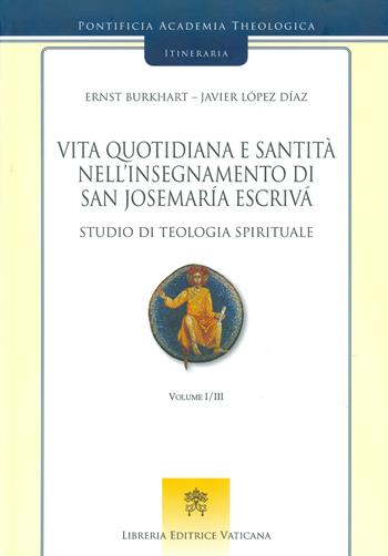 Vita quotidiana e santità nell’insegnamento di san Josemaría Escrivá. Studio di teologia spirituale. Vol. 1 - Ernst Burkhart, Javier López Díaz - Libro Libreria Editrice Vaticana 2017 | Libraccio.it