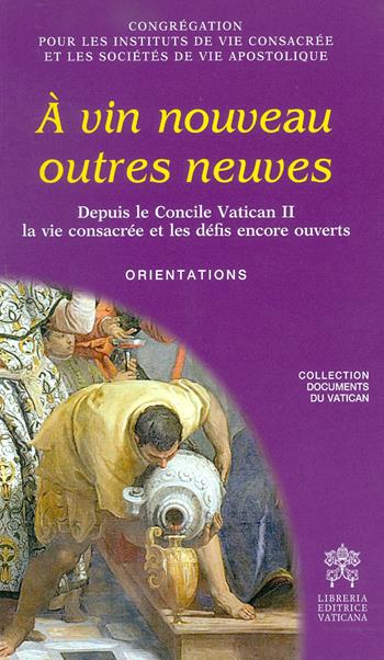 À vin nouveau outres neuves. Depuis le Concile Vatican II la vie consacrée et les défis encore ouverts. Orientations  - Libro Libreria Editrice Vaticana 2017, Documenti vaticani | Libraccio.it