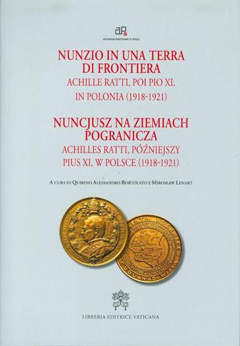 Nunzio in una terra di frontiera. Achille Ratti, poi Pio XI in Polonia (1918-1921)  - Libro Libreria Editrice Vaticana 2018 | Libraccio.it