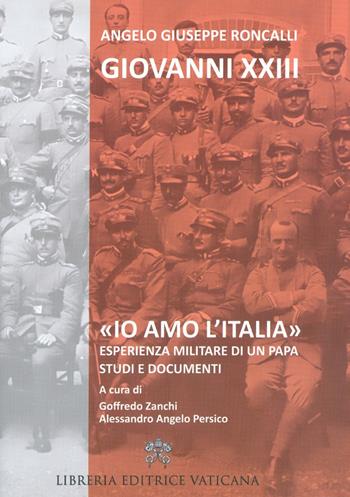 «Io amo l'Italia». Esperienza militare di un Papa. Studi e documenti - Giovanni XXIII - Libro Libreria Editrice Vaticana 2017 | Libraccio.it