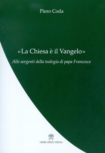 La Chiesa è il Vangelo - Piero Coda - Libro Libreria Editrice Vaticana 2017, La teologia di papa Francesco | Libraccio.it