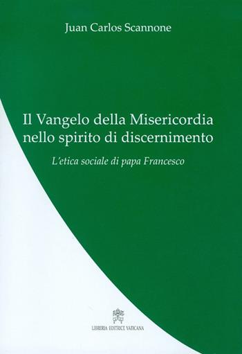 Il Vangelo della misericordia nello spirito di discernimento - Juan Carlos Scannone - Libro Libreria Editrice Vaticana 2017, La teologia di papa Francesco | Libraccio.it