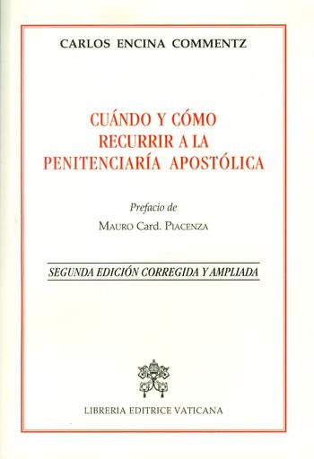 Cuándo y cómo recurrir a la penitenciería apostólica. Ediz. ampliata - Carlos Encina Commentz - Libro Libreria Editrice Vaticana 2018 | Libraccio.it