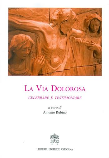 La via dolorosa. Celebrare e testimoniare  - Libro Libreria Editrice Vaticana 2018 | Libraccio.it