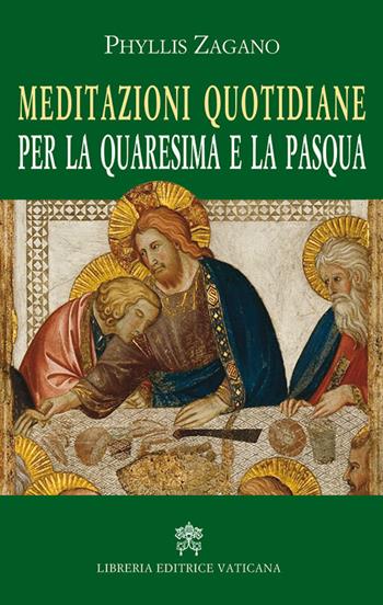 Meditazioni quotidiane per la quaresima e la Pasqua - Phyllis Zagano - Libro Libreria Editrice Vaticana 2018 | Libraccio.it