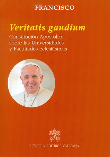 Veritatis gaudium. Constitución apostólica sobre las universidades y facultades eclesiásticas - Francesco (Jorge Mario Bergoglio) - Libro Libreria Editrice Vaticana 2018 | Libraccio.it
