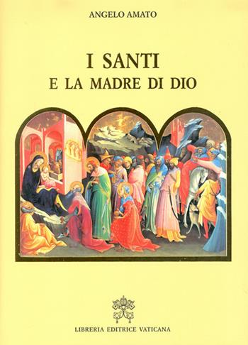 I santi e la Madre di Dio - Angelo Amato - Libro Libreria Editrice Vaticana 2018 | Libraccio.it