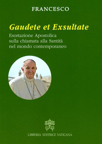 Gaudete et exsultate. Esortazione apostolica sulla chiamata alla santità nel mondo contemporaneo - Francesco (Jorge Mario Bergoglio) - Libro Libreria Editrice Vaticana 2018 | Libraccio.it