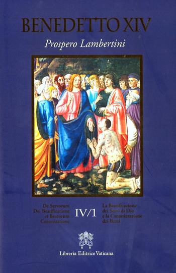De Servorum Dei Beatificatione et Beatorum Canonizatione. Vol. 4/1 - Benedetto XIV - Libro Libreria Editrice Vaticana 2018 | Libraccio.it