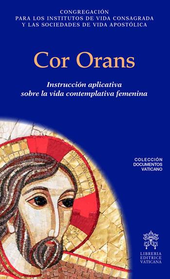 Cor orans. Instrucción aplicatica sobre la vida contemplativa femenina  - Libro Libreria Editrice Vaticana 2018, Documenti vaticani | Libraccio.it