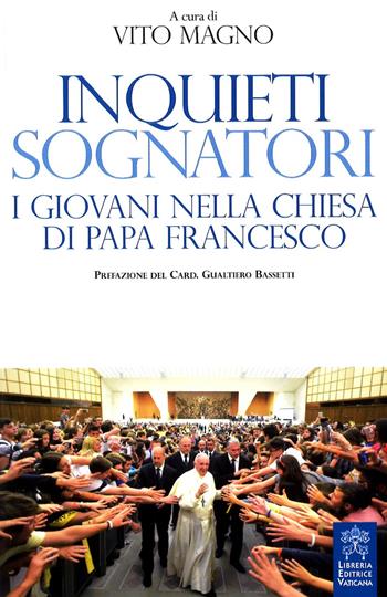 Inquieti sognatori. I giovani nella Chiesa di papa Francesco  - Libro Libreria Editrice Vaticana 2018, Fede in dialogo | Libraccio.it