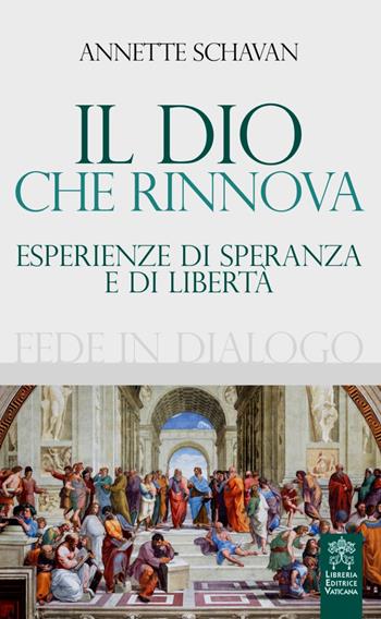Il Dio che rinnova. Esperienze di speranza e di libertà - Annette Schavan - Libro Libreria Editrice Vaticana 2018, Fede in dialogo | Libraccio.it