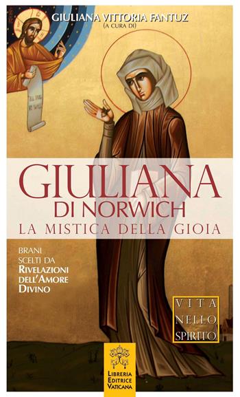 Giuliana di Norwich. La mistica della gioia  - Libro Libreria Editrice Vaticana 2018, Vita nello Spirito | Libraccio.it