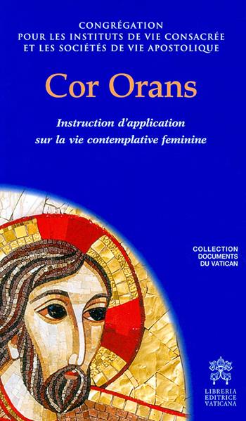 Cor orans. Instruction d'application sur la vie contemplative feminine  - Libro Libreria Editrice Vaticana 2018, Documenti vaticani | Libraccio.it