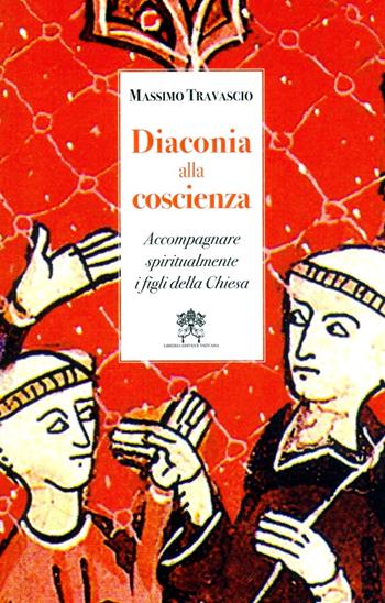 Diaconia alla coscienza. Accompagnare spiritualmente i figli della Chiesa - Massimo Travascio - Libro Libreria Editrice Vaticana 2018, Ispirazioni | Libraccio.it