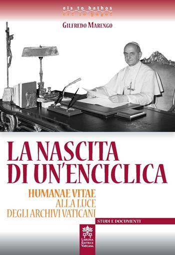 La nascita di un'enciclica. Humanae Vitae alla luce degli Archivi Vaticani - Gilfredo Marengo - Libro Libreria Editrice Vaticana 2018 | Libraccio.it
