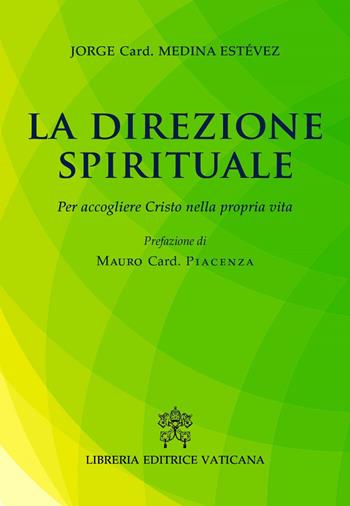 La direzione spirituale. Per accogliere Cristo nella propria vita - Jorge Medina Estevez - Libro Libreria Editrice Vaticana 2018 | Libraccio.it