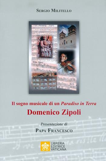 Il sogno musicale di un «Paradiso in Terra». Domenico Zipoli - Sergio Militello - Libro Libreria Editrice Vaticana 2018 | Libraccio.it