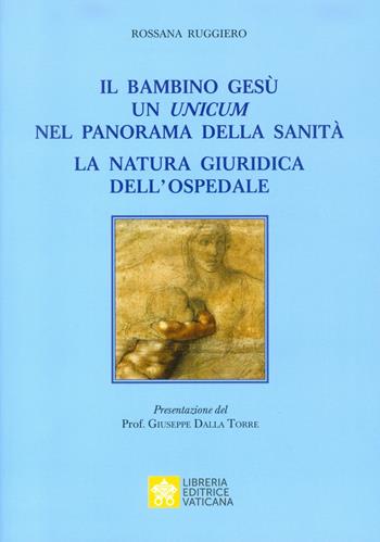 Il bambino Gesù. Un unicum nel panorama della sanità. La natura giuridica dell’ospedale - Rossana Ruggiero - Libro Libreria Editrice Vaticana 2019 | Libraccio.it