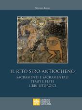 Il rito siro-antiocheno. Sacramenti e sacramentali, tempi e feste, libri liturgici