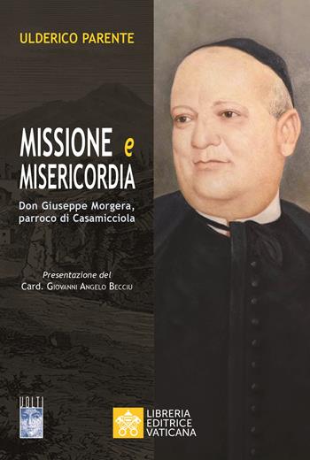 Missione e misericordia. Don Giuseppe Morgera, parroco di Casamicciola - Ulderico Parente - Libro Libreria Editrice Vaticana 2019, Volti | Libraccio.it