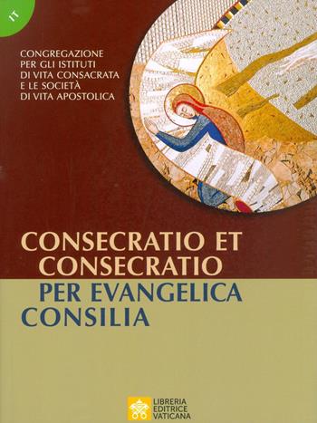 Consecratio et consecratio. Per evangelica consilia  - Libro Libreria Editrice Vaticana 2019 | Libraccio.it