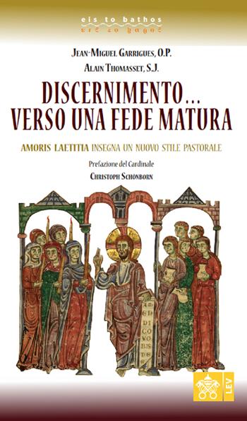 Discernimento... Verso una fede matura. Amoris Laetitia insegna un nuovo stile pastorale - Jean-Miguel Garrigues, Alain Thomasset - Libro Libreria Editrice Vaticana 2019, Eis to bathos | Libraccio.it