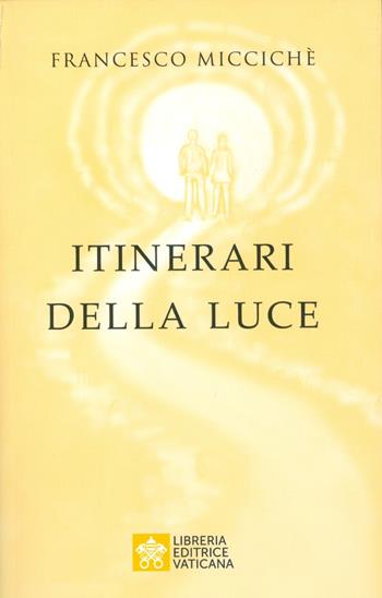Itinerari della luce - Francesco Miccichè - Libro Libreria Editrice Vaticana 2019 | Libraccio.it