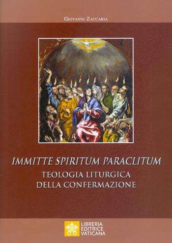 Immitte Spiritum Paraclitum. Teologia liturgica della confermazione - Giovanni Zaccaria - Libro Libreria Editrice Vaticana 2019, Monumenta studia instrumenta liturgica | Libraccio.it