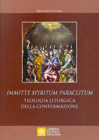 Immitte Spiritum Paraclitum. Teologia liturgica della confermazione - Giovanni Zaccaria - Libro Libreria Editrice Vaticana 2019, Monumenta studia instrumenta liturgica | Libraccio.it