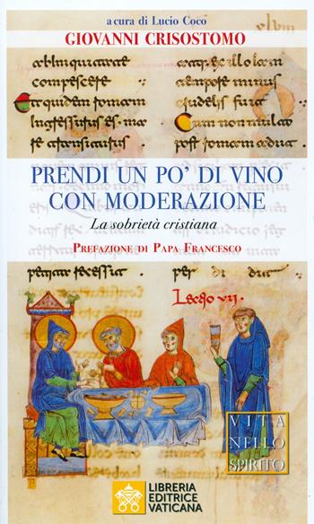 Prendi un po' di vino con moderazione. La sobrietà cristiana - San Giovanni Crisostomo - Libro Libreria Editrice Vaticana 2019, Vita nello Spirito | Libraccio.it