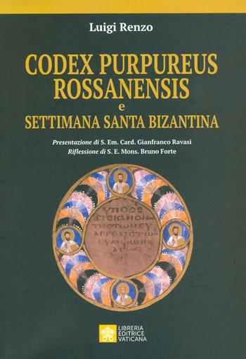 Codex purpureus rossanensis e settimana santa bizantina - Luigi Renzo - Libro Libreria Editrice Vaticana 2019 | Libraccio.it