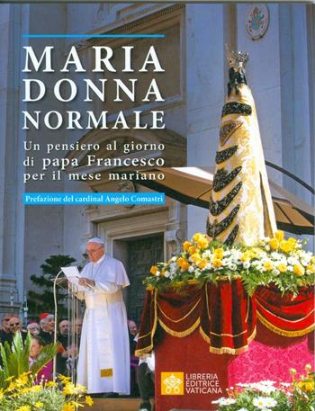 Maria donna normale. Un pensiero al giorno di Papa Francesco per il mese Mariano - Francesco (Jorge Mario Bergoglio) - Libro Libreria Editrice Vaticana 2019, Credere | Libraccio.it
