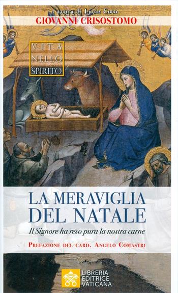 La meraviglia del Natale. Il Signore ha reso pura la nostra carne - San Giovanni Crisostomo - Libro Libreria Editrice Vaticana 2019, Vita nello Spirito | Libraccio.it