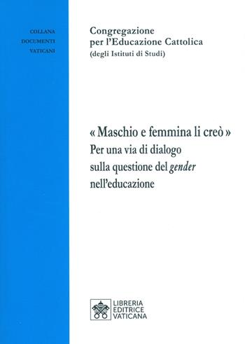 «Maschio e femmina li creò». Per una via di dialogo sulla questione del gender nell'educazione  - Libro Libreria Editrice Vaticana 2019 | Libraccio.it