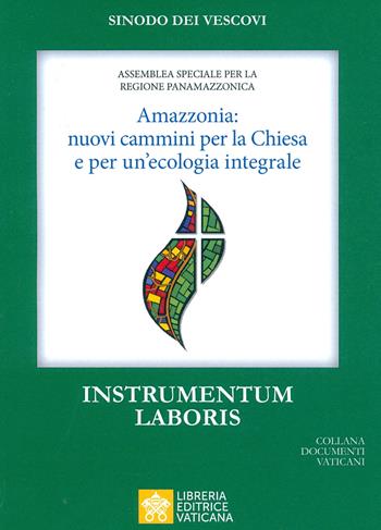 Amazzonia: nuovi cammini per la Chiesa e per una ecologia integrale. Instrumentum laboris  - Libro Libreria Editrice Vaticana 2019, Documenti vaticani | Libraccio.it