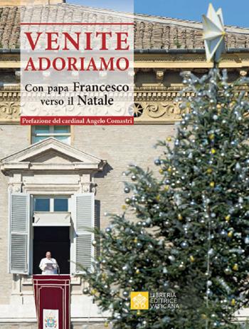 Venite Adoriamo. Con Papa Francesco verso il Natale  - Libro Libreria Editrice Vaticana 2019, Credere | Libraccio.it