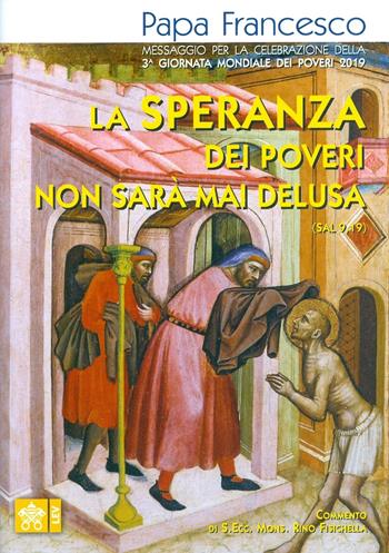 La speranza dei poveri non sarà mai delusa (Sal 9,19). Messaggio per la celebrazione della 3a Giornata mondiale dei poveri 2019 - Francesco (Jorge Mario Bergoglio) - Libro Libreria Editrice Vaticana 2019 | Libraccio.it