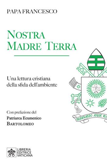 Nostra Madre Terra. Una lettura cristiana della sfida dell'ambiente - Francesco (Jorge Mario Bergoglio) - Libro Libreria Editrice Vaticana 2019, Scambio dei doni | Libraccio.it