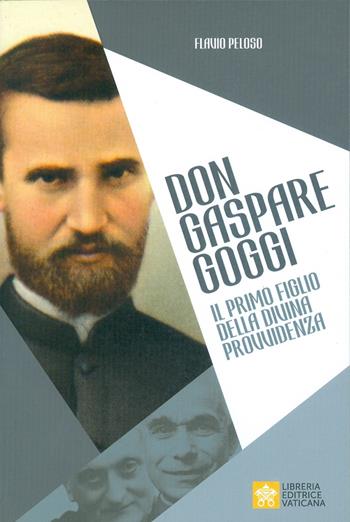 Don Gaspare Goggi. Il primo figlio della Divina Provvidenza - Flavio Peloso - Libro Libreria Editrice Vaticana 2019 | Libraccio.it
