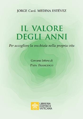 Il valore degli anni. Per accogliere la vecchiaia nella propria vita - Jorge Medina Estevez - Libro Libreria Editrice Vaticana 2019 | Libraccio.it