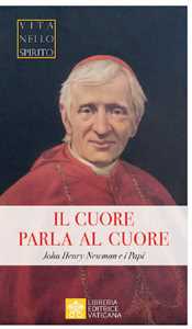 Image of Il cuore parla al cuore. John Henry Newman e i Papi