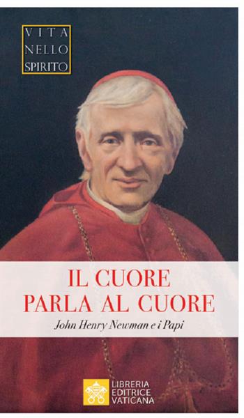Il cuore parla al cuore. John Henry Newman e i Papi  - Libro Libreria Editrice Vaticana 2019, Vita nello Spirito | Libraccio.it